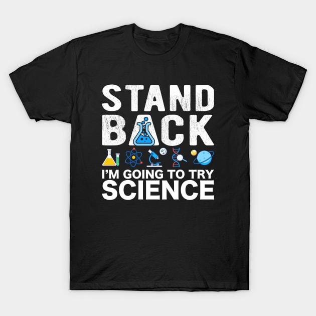 Stand Back I'm Going To Try Science T-Shirt by Crazyshirtgifts